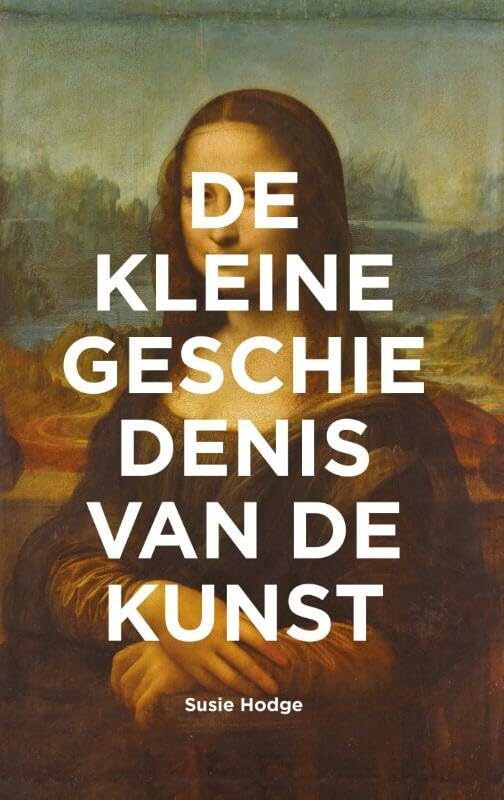 De kleine geschiedenis van de kunst: stromingen - werken - thema's - technieken Social Sciences