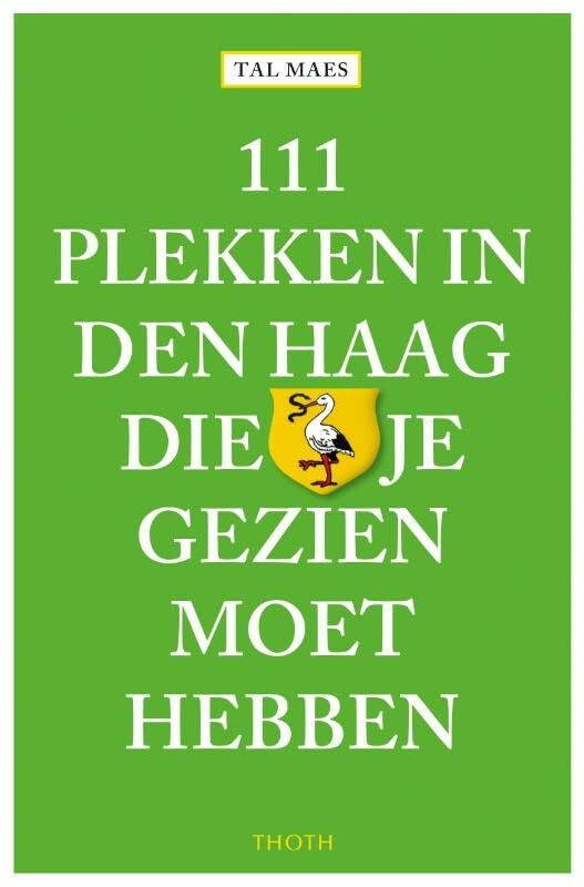 111 plekken in Den Haag die je gezien moet hebben (111 plekken-serie) Lifestyle