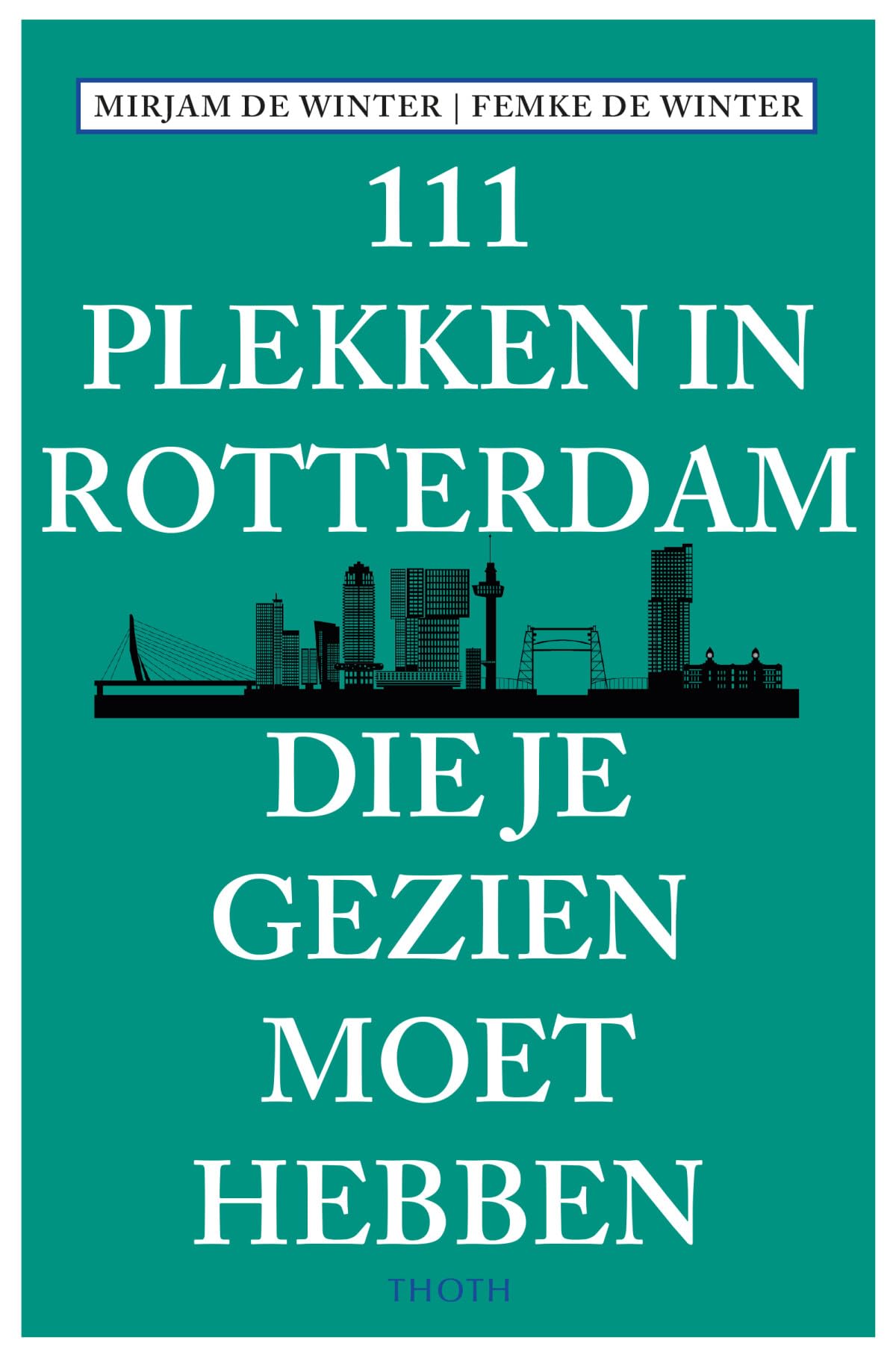 111 plekken in Rotterdam die je gezien moet hebben (111 plekken-serie) Lifestyle