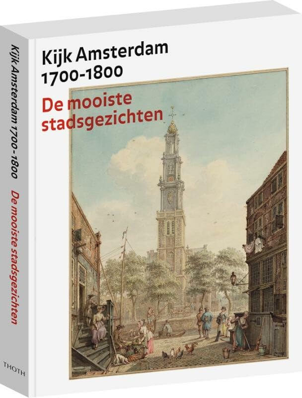 Kijk Amsterdam 1700-1800.: De mooiste stadsgezichten. book