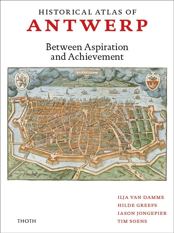Historical Atlas of Antwerp: Between Aspiration and Achievement book
