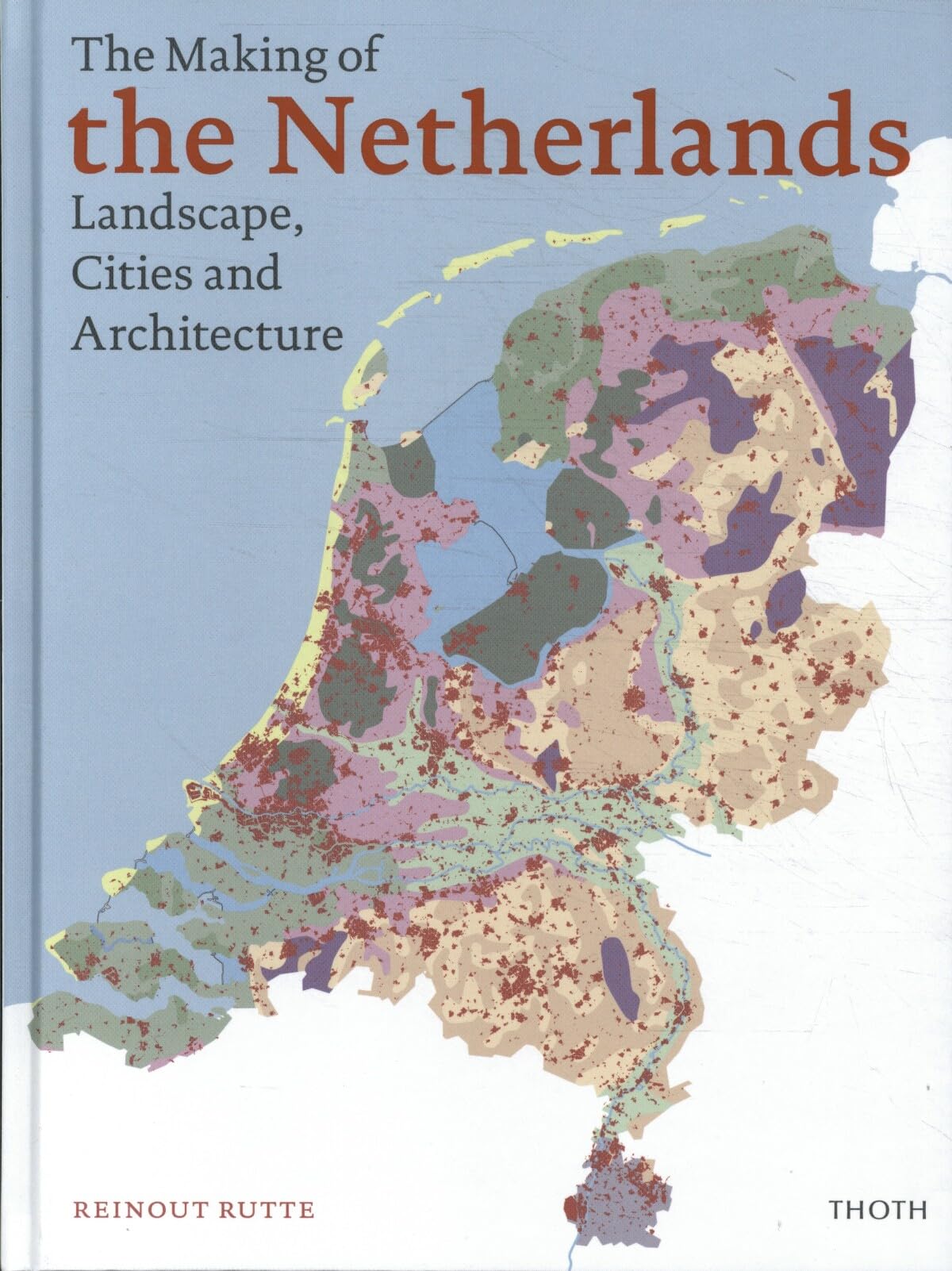 The Making of the Netherlands - Landscape, Cities and Architecture Geology & Geography