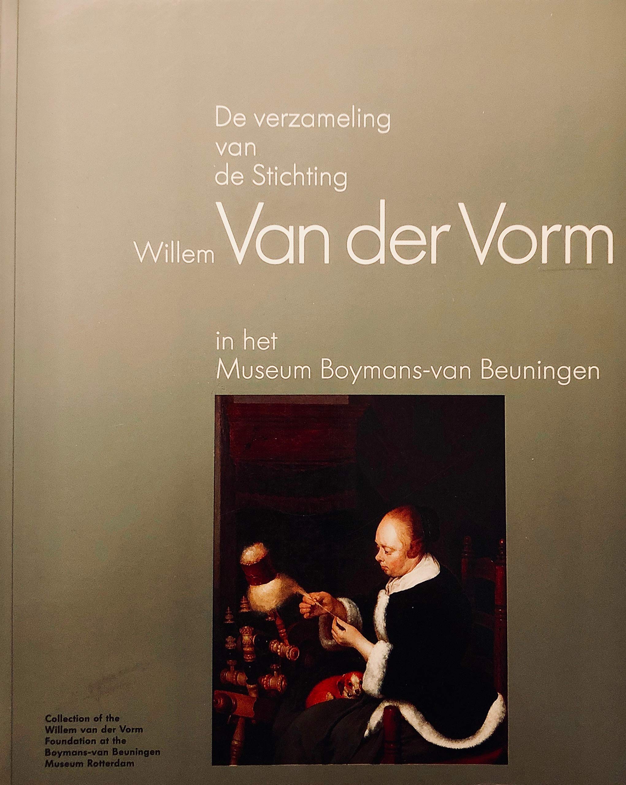 De verzameling van de Stichting Willem van der Vorm in het Museum Boymans-van Beuningen Rotterdam =: Collection of the Willem van der Vorm Foundation ... Beuningen Museum Rotterdam (Dutch Edition) book