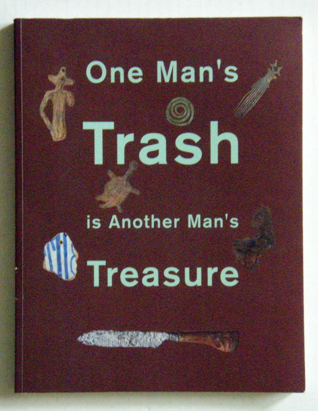 One Man's Trash Is Another Man's Treasure book