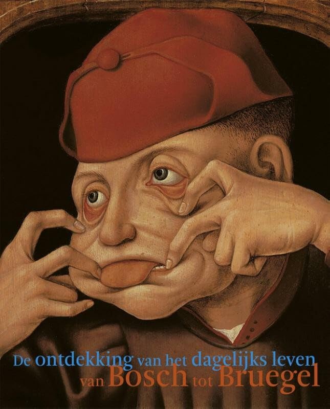 De ontdekking van het dagelijks leven van Bosch tot Bruegel: Van Bosch tot Bruegel book