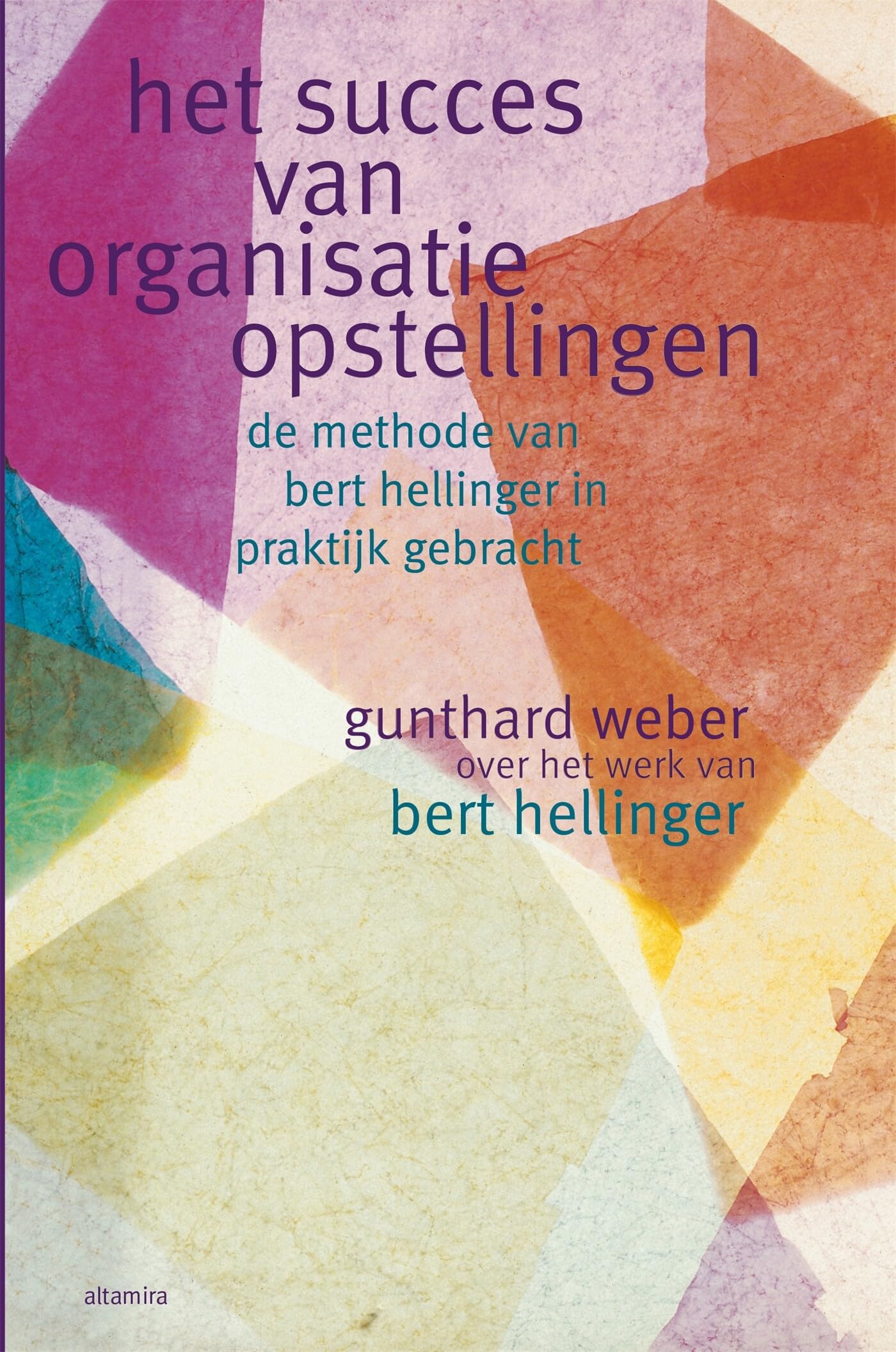Het succes van organisatieopstellingen: de methode van Bert Hellinger in praktijk gebracht Business, Finance & Career