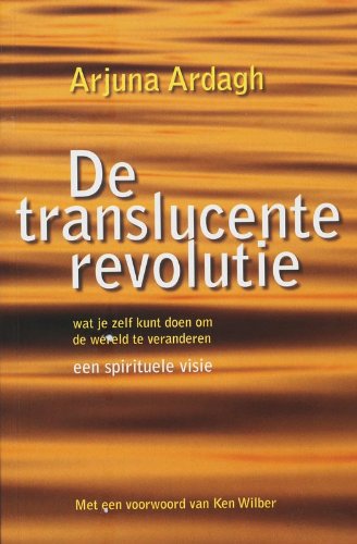 De Translucente revolutie: wat je zelf kunt doen om de wereld te veranderen: wat je zelf kunt doen om de wereld te veranderen : een spirituele visie Religion & Esotericism