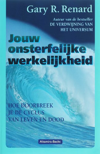Jouw onsterfelijke werkelijkheid: hoe doorbreek je de cirkel van leven en dood book