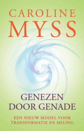 Genezen door genade: een nieuw model voor transformatie en heling Religion & Esotericism