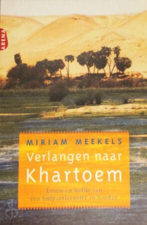 Verlangen naar Khartoem: leven en liefde van een hulpverleenster in Soedan Leisure, Home & Garden