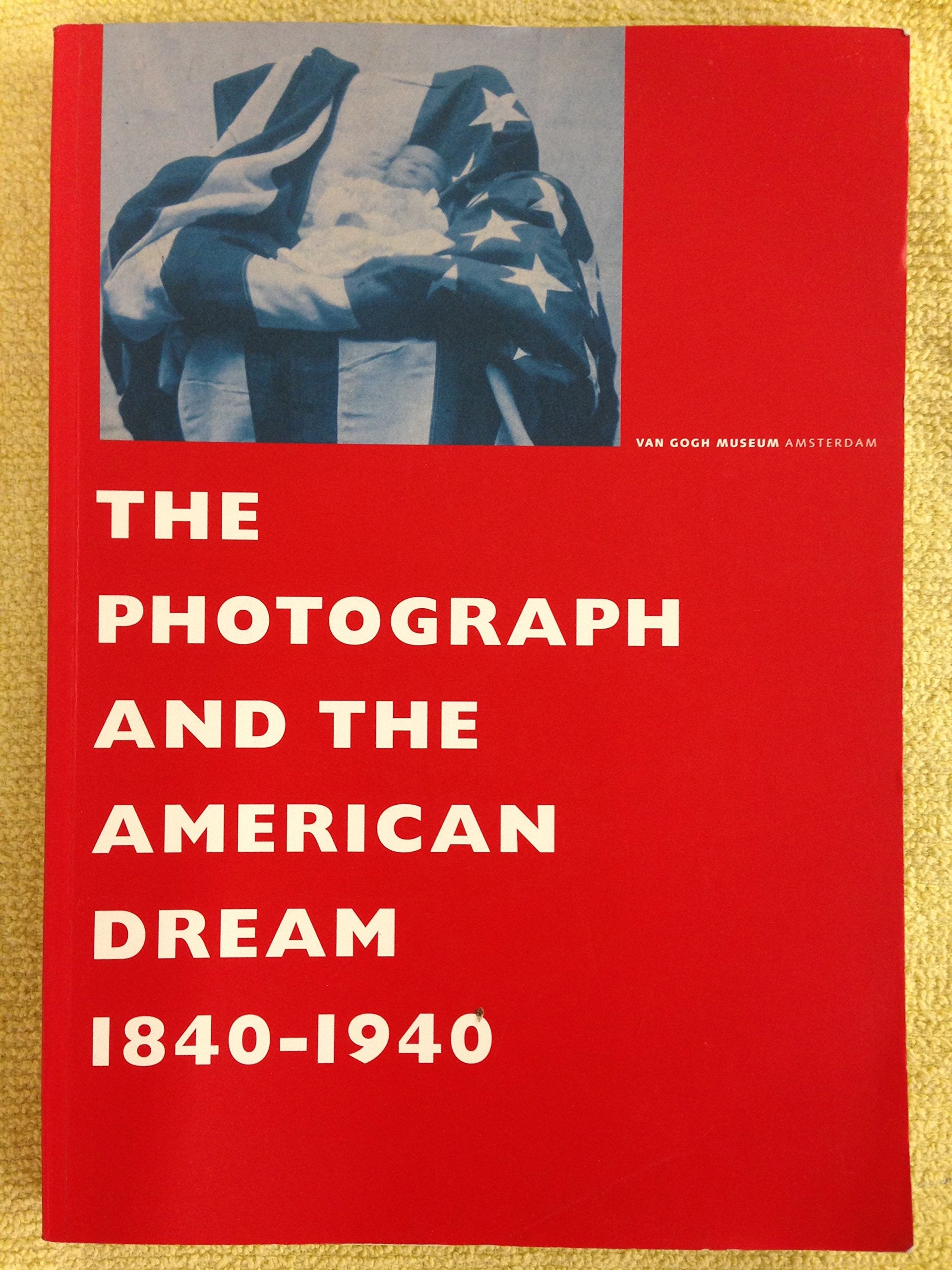 The Photograph and the American Dream 1840-1940 Photography