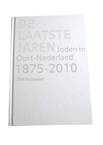 De laatste jaren: joden in Oost-Nederland 1875-2010 book