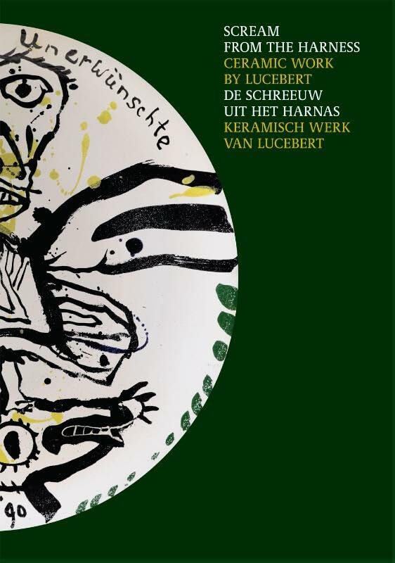 De schreeuw uit het harnas: keramisch werk van Lucebert book