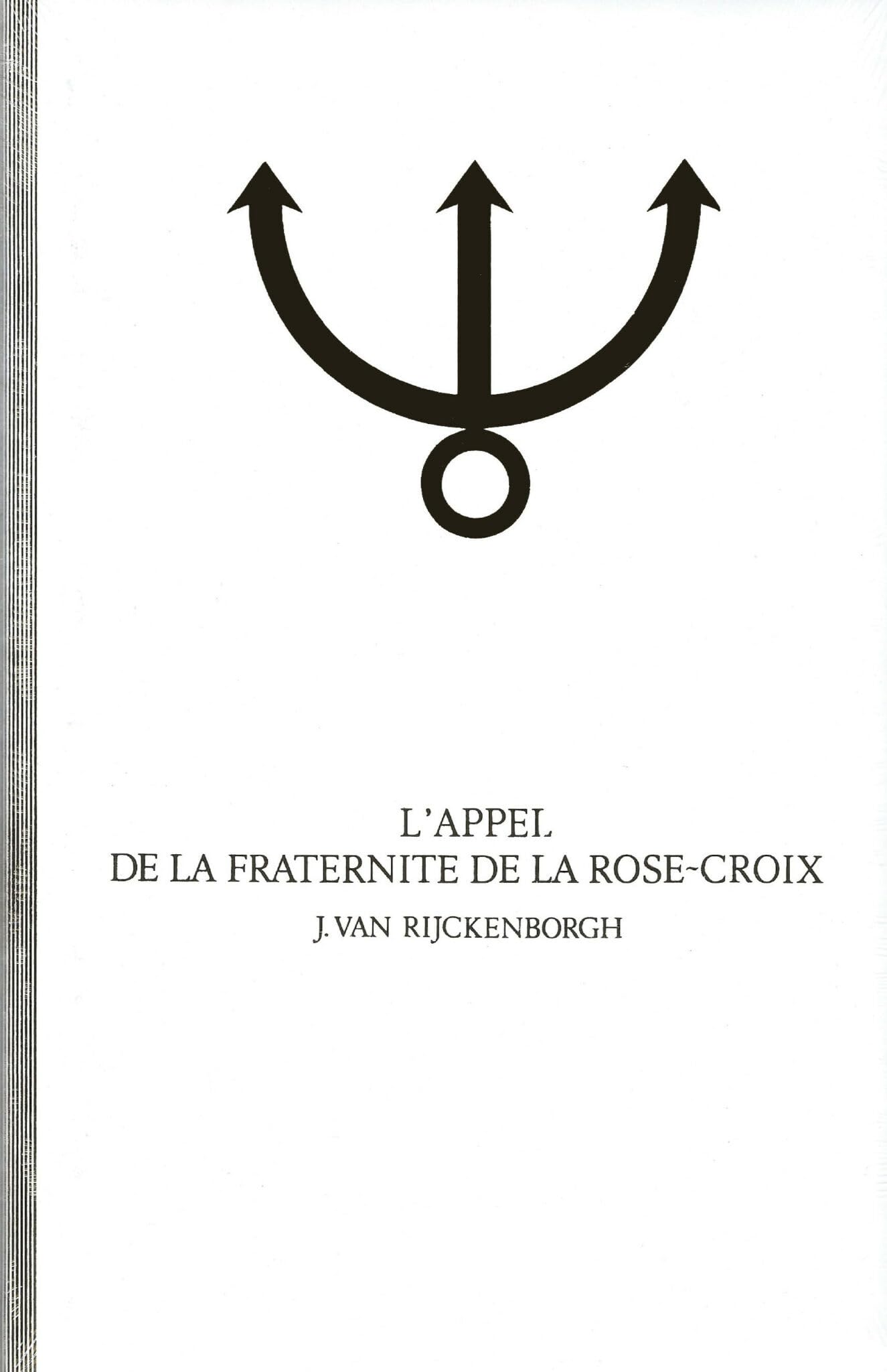 Les Secrets de la fraternité de la Rose-Croix : analyse ésotérique du testament spirituel de l'ordre de la Rose-Croix. Vol. 1. L'Appel de la fraternité de la Rose-Croix : analyse ésotérique de la fama fraternitatis rosae crucis Religion & Esotericism