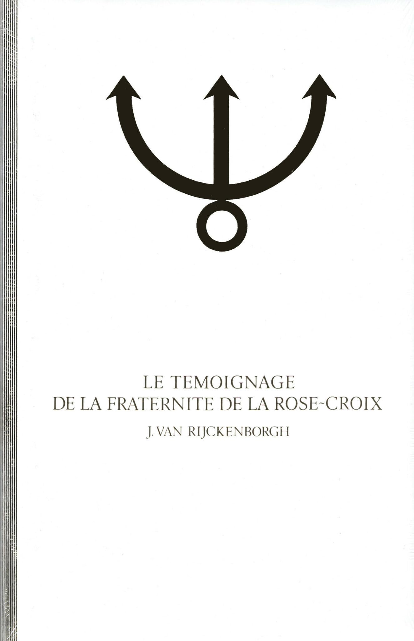 Les Secrets de la fraternité de la Rose-Croix : analyse ésotérique du testament spirituel de l'ordre de la Rose-Croix. Vol. 2. Le Témoignage de la fraternité de la Rose-Croix : analyse ésotérique de la confessio fraternitatis rosae crucis Religion & Esotericism