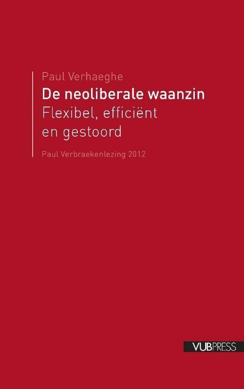 De neoliberale waanzin: flexibel, efficiënt en ... gestoord (Paul Verbraeken lezingen, 2012) Psychology