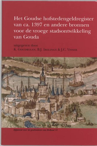 Het Goudse hofstedengeldregister van ca. 1397 en andere bronnen voor de vroege stadsontwikkeling van Gouda book