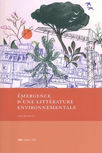 Emergence d'une littérature environnementale: Gary, Gascar, Gracq, Le Clézio, Trassard à la lumière de l'écopoétique book