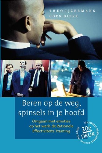 Beren op de weg, spinsels in je hoofd: omgaan met emoties op het werk: de rationele effectiviteits training (Mens en bedrijf, 1) Medicine