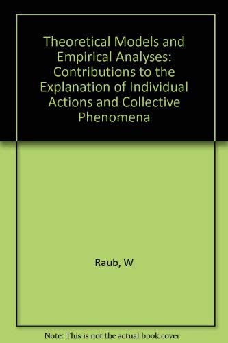 Theoretical Models und Empirical analyses. contributions to the Explanation of Individual Actions and Collective Phenomena Books
