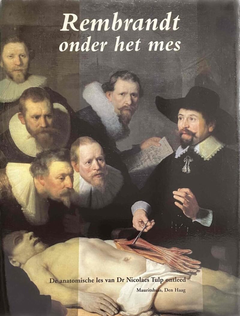 Rembrandt onder het mes: de anatomische les van Dr Nicolaes Tulp ontleed book