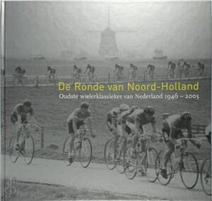 De Ronde van Noord-Holland. Oudste wielerklassieker van Nederland 1946-2005 Books
