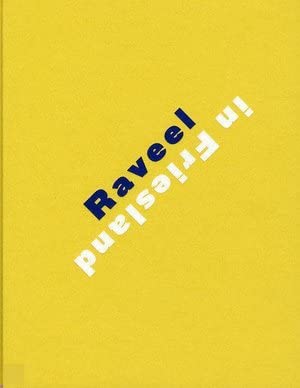Raveel in Friesland: Roger Raveel, kunstschilder uit Machelen-aan-de Leie book