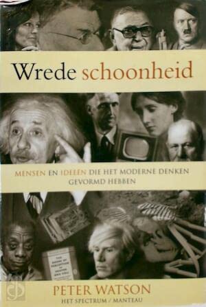 Wrede schoonheid: mensen en ideeën die het moderne denken gevormd hebben book
