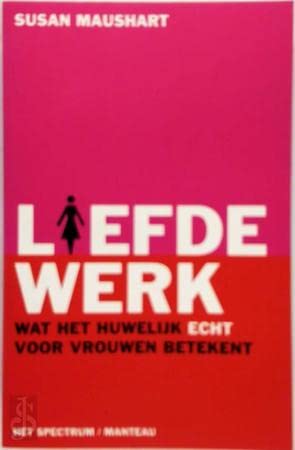 Liefdewerk: wat het huwelijk echt voor vrouwen betekent book
