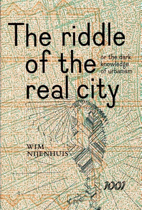 The Riddle of the Real City or the Dark Knowledge of Urbanism, Genealogy, Prophecy and Epistmology: genealogy, prophecy and epistemology Architecture