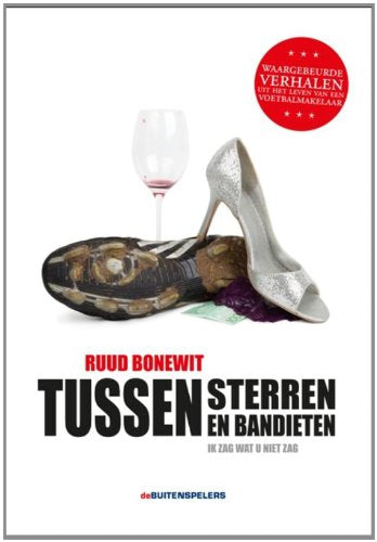 Tussen sterren en bandieten: ik zag wat u niet zag : waargebeurde verhalen uit het leven van een voetbalmakelaar book