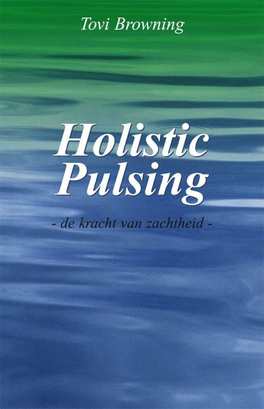 Holistic pulsing: de zachte en wonderbaarlijke behandelmethode book