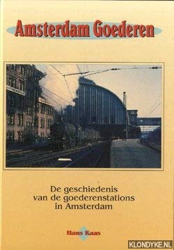 Amsterdam Goederen: de geschiedenis van de goederenstations in Amsterdam book