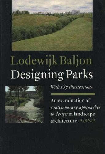 Designing Parks: Examination of Contemporary Approaches to Design in Landscape Architecture book