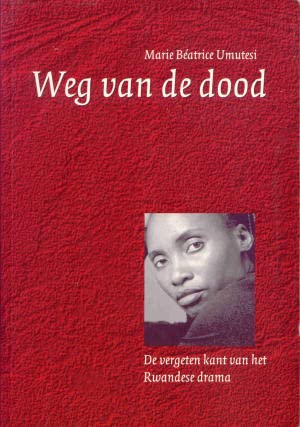 WEG VAN DE DOOD - DE VERGETEN KANT VAN HET RWANDESE DRAMA book