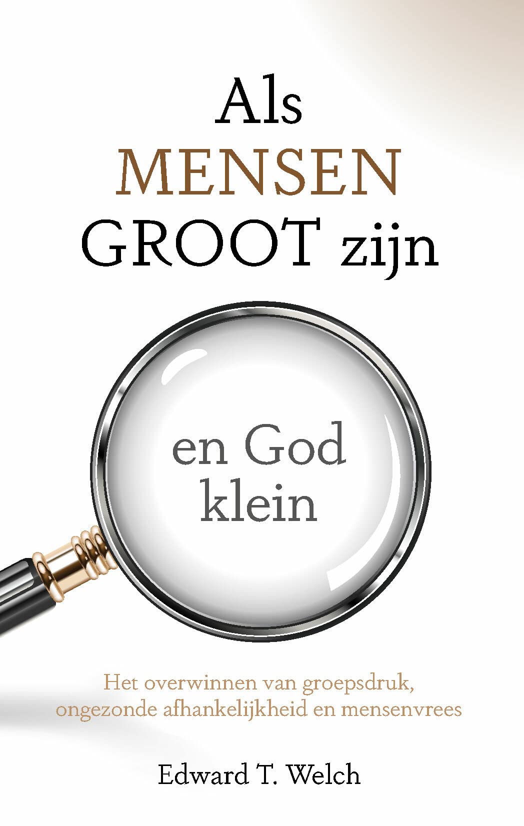 Als mensen groot zijn en God klein: Het overwinnen van groepsdruk, ongezonde afhankelijkheid en mensenvrees book