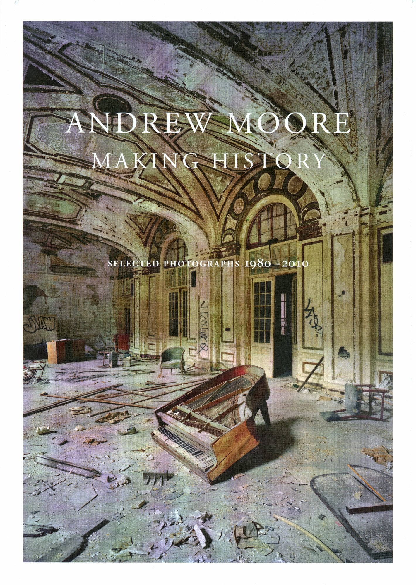 Andrew Moore - Making History. Selected Photographs 1980-2010 Photography