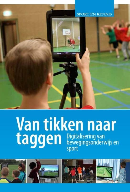 Van tikken naar taggen: digitalisering bewegingsonderwijs en sport book