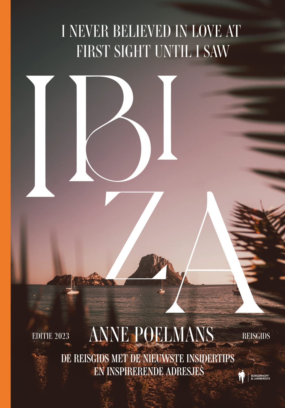 I never believed in love at first sight until I saw Ibiza: de reisgids met de nieuwste insidertips en inspirerende adresjes book