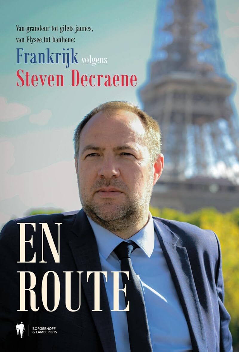 En route: Frankrijk volgens Steven Decraene : van grandeur tot gilets jaunes, van Elysée tot banlieue Politics & History