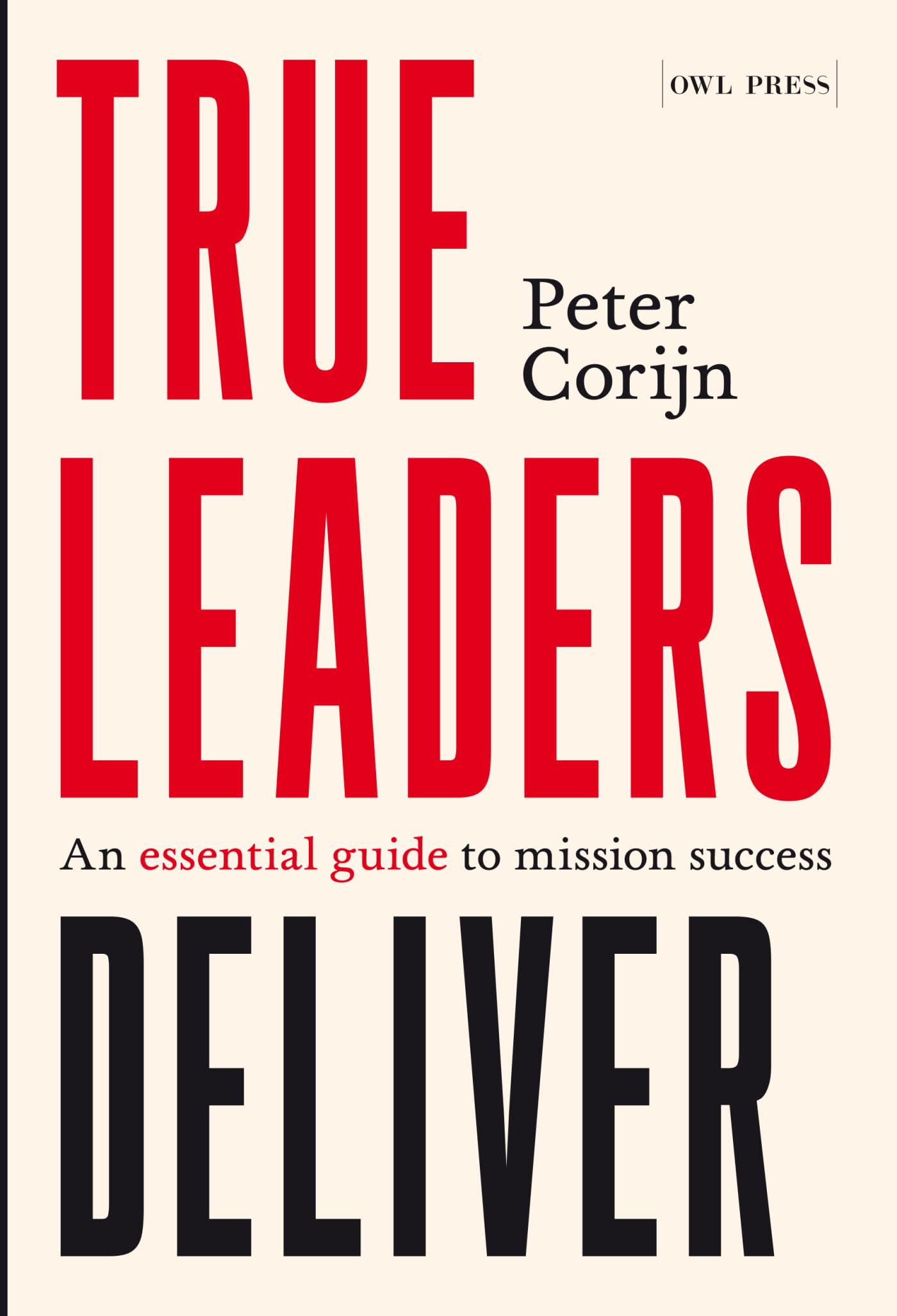 True Leaders Deliver: An essential guide to mission success Business, Finance & Career