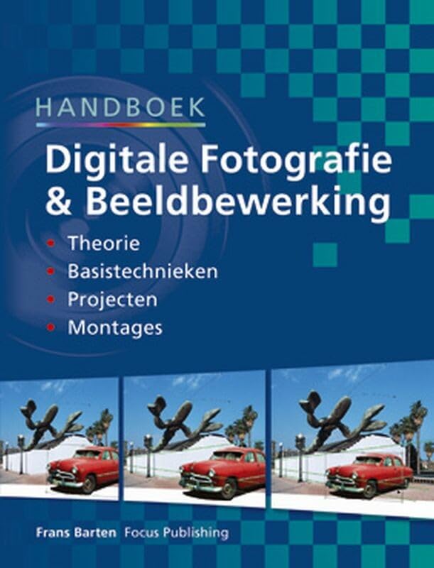 Handboek digitale fotografie & beeldbewerking: theorie, basistechnieken, projecten, montages Film, Art & Culture