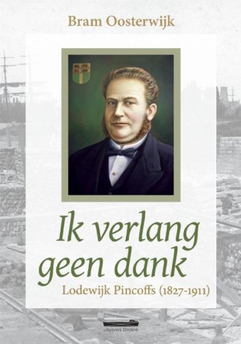Ik verlang geen dank: Lodewijk Pincoffs (1827-1911) book