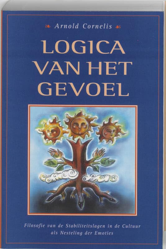 Logica van het gevoel: filosofie van de stabiliteitslagen in de cultuur als nesteling der emoties : essay Philosophy
