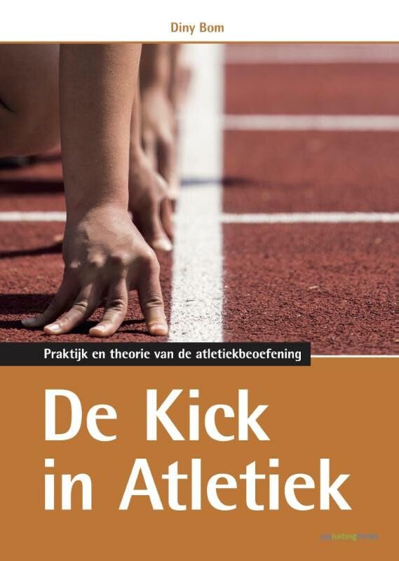 De kick in atletiek: praktijk en theorie van de atletiekbeoefening book