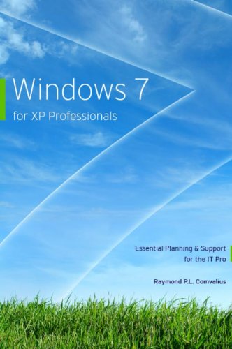 Windows 7 for XP Professionals: Essential Planning & Support for the IT Pro: essential Planning and Support for the IT Pro Computer Science