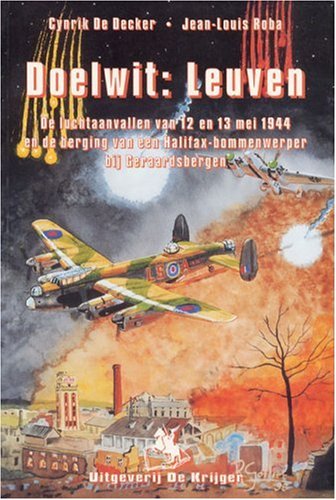 Doelwit Leiven : De Luchanvallen van 12 en 13 mei 1944 en de berging van een Halifax-bommerwerper bij Geraardsbergen (Dutch Edition) book