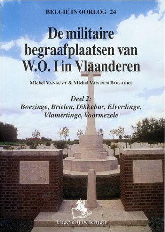 Militaire Begraafplaatsen Van W.o.i.: Boezinge, Brielen, Dikkebus, Elverdinge, Vlamertinge, Voormezele. book