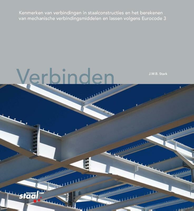 Verbinden: kenmerken van verbindingen in staalconstructies en het berekenen van mechanische verbindingsmiddelen en lassen volgens Eurocode 3 book