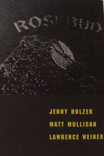 Rosebud: Jenny Holzer, Matt Mullican and Lawrence Weiner Film, Art & Culture